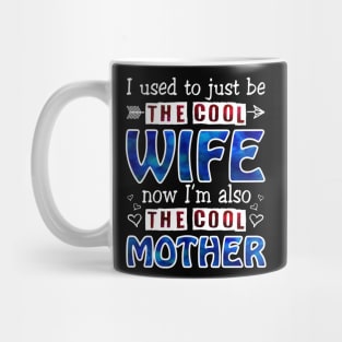 I Used To Just Be The Cool Wife Now I_m The Cool Mother Mug